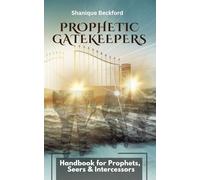Prophetic Gatekeepers: Manual for Seers, Prophets, & Intercessors