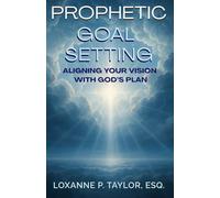 Prophetic Goal Setting: Aligning Your Vision With God's Plan