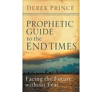 Prophetic Guide To The End Times Book: Facing the Future without Fear
