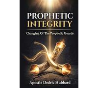 Prophetic Integrity: Changing Of The Prophetic Guards