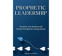 Prophetic Leadership: Transform Your Business with Sunnah Principles for Lasting Success