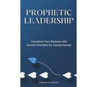 Prophetic Leadership: Transform Your Business with Sunnah Principles for Lasting Success (Muslim Entrepreneur)