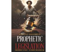 Prophetic Legislation: From Prophecy to Policy - the Prophets Who Govern Time