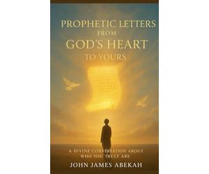 Prophetic Letters From God's Heart To Yours