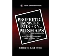 Prophetic Ministry, Misery, and Mishaps: Rediscovering the Purpose of the Prophetic Gift (6) (Abundant Truth Spiritual Gifts)