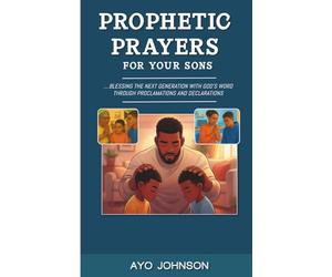 Prophetic Prayers for Your Sons