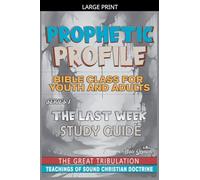 Prophetic Profile: The Last Week, The Great Tribulation (1)