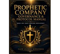 Prophetic Protocol Manual: Submission - Honor - Character - Prophetic Order - Ministry - Accountability