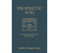 Prophetic Soil: When Heaven's blood hits the dirt, everything changes. (PC Book Collection)