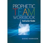 Prophetic Team Workbook Instructor Guide: accompanies Prophetic team workbook student guide