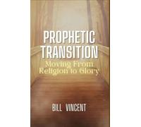Prophetic Transition: Moving From Religion to Glory