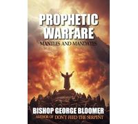 Prophetic Warfare: Mantles and Mandates