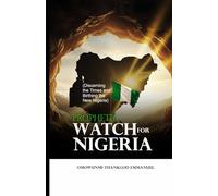 PROPHETIC WATCH FOR NIGERIA: DISCERNING THE TIMES AND BIRTHING THE NEW NIGERIA