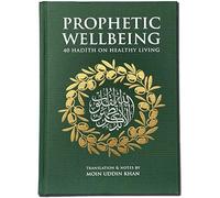 Prophetic Wellbeing: 40 Hadith on Healthy Living