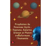 Prophéties du Nouveau Cycle : Neptune, Saturne, Uranus et Pluton transforment l'humanité