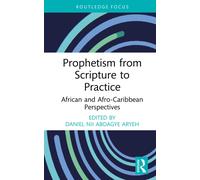 Prophetism from Scripture to Practice : African and Afro-Caribbean Perspectives
