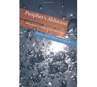 Prophet's Ablution: A Description of How the Prophet Made Wudu