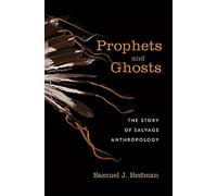 Prophets and Ghosts: The Story of Salvage Anthropology