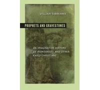Prophets and Gravestones: An Imaginative History of Montanists and Other Early Christians