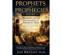 PROPHETS AND PROPHECIES VOLUME 3: MESSIAH AND THE FULFILLMENT OF PROPHETIC HOPE From John the Immerser through Yeshua and the Apostolic Witness