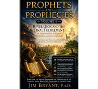 PROPHETS AND PROPHECIES VOLUME 4: REVELATION AND THE FINAL FULFILLMENT The Day of ADONAI, the Kingdom, New Creation, and Living Prophetically