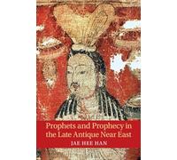 Prophets and Prophecy in the Late Antique Near East