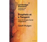 Prophets at a Tangent: How Art Shapes Social Imagination (Elements in Creativity and Imagination)