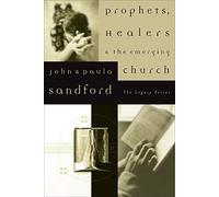 Prophets, Healers and the Emerging Church (The Legacy Series)