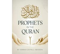 Prophets In The Quran: Transform Your Faith with Inspiring Stories and Daily Lessons Designed to Help Youth Build Strong Character, Confidence, and a Deeper Connection to Islam