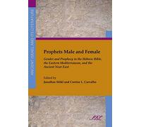 Prophets Male and Female: Gender and Prophecy in the Hebrew Bible, the Eastern Mediterranean, and the Ancient Near East (Society of Biblical Literature Ancient Israel and Its Litera)
