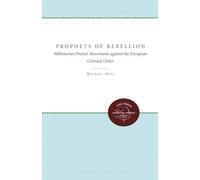 Prophets of Rebellion: Millenarian Protest Movements against the European Colonial Order (Studies in Comparative World History)