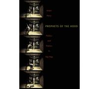 Prophets of the Hood : Politics and Poetics in Hip Hop