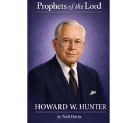 Prophets of the Lord: Howard W. Hunter