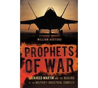 Prophets of War: Lockheed Martin and the Making of the Military-Industrial Complex