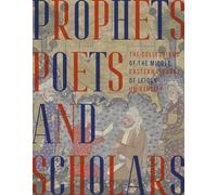 Prophets, Poets and Scholars: The Collections of the Middle Eastern Library of Leiden University