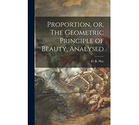 Proportion, or, The Geometric Principle of Beauty, Analysed