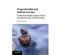 Proportionality and Judicial Activism: Fundamental Rights Adjudication in Canada, Germany and South Africa
