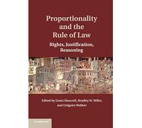 Proportionality and the Rule of Law: Rights, Justification, Reasoning