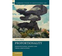 Proportionality: Constitutional Rights and their Limitations: 2 (Cambridge Studies in Constitutional Law, Series Number 2)