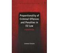 Proportionality of Criminal Offences and Penalties in EU Law: A Hybrid Principle (Hart Studies in European Criminal Law)