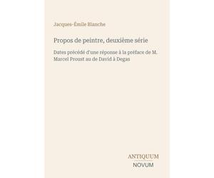 Propos de peintre, deuxième série: Dates précédé d'une réponse à la préface de M. Marcel Proust au de David à Degas
