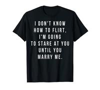 Proposal Shirt. I Don't Know How to Flirt, Marry Me. T-Shirt