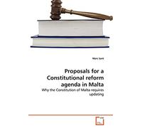 Proposals for a Constitutional reform agenda in Malta: Why the Constitution of Malta requires updating