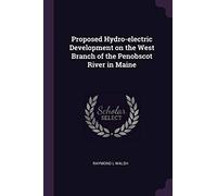 Proposed Hydro-electric Development on the West Branch of the Penobscot River in Maine