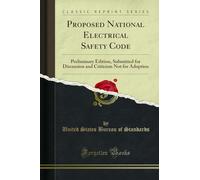 Proposed National Electrical Safety Code: Preliminary Edition, Submitted for Discussion and Criticism Not for Adoption (Classic Reprint)