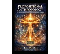 PROPOSITIONAL ANTHROPOLOGY: The Ontology of Mankind and the Meaning of Human Existence