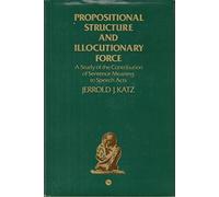 Propositional Structure and Illocutionary Force: Study of the Contribution of Sentence Meaning to Speech Acts