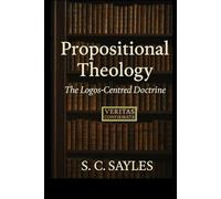 Propositional Theology: The Logos-Centred Doctrine