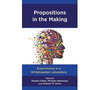 Propositions in the Making: Experiments in a Whiteheadian Laboratory (Contemporary Whitehead Studies)