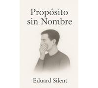 Propósito Sin Nombre: Deja de buscar fuera y empieza a vivir desde el alma y la presencia